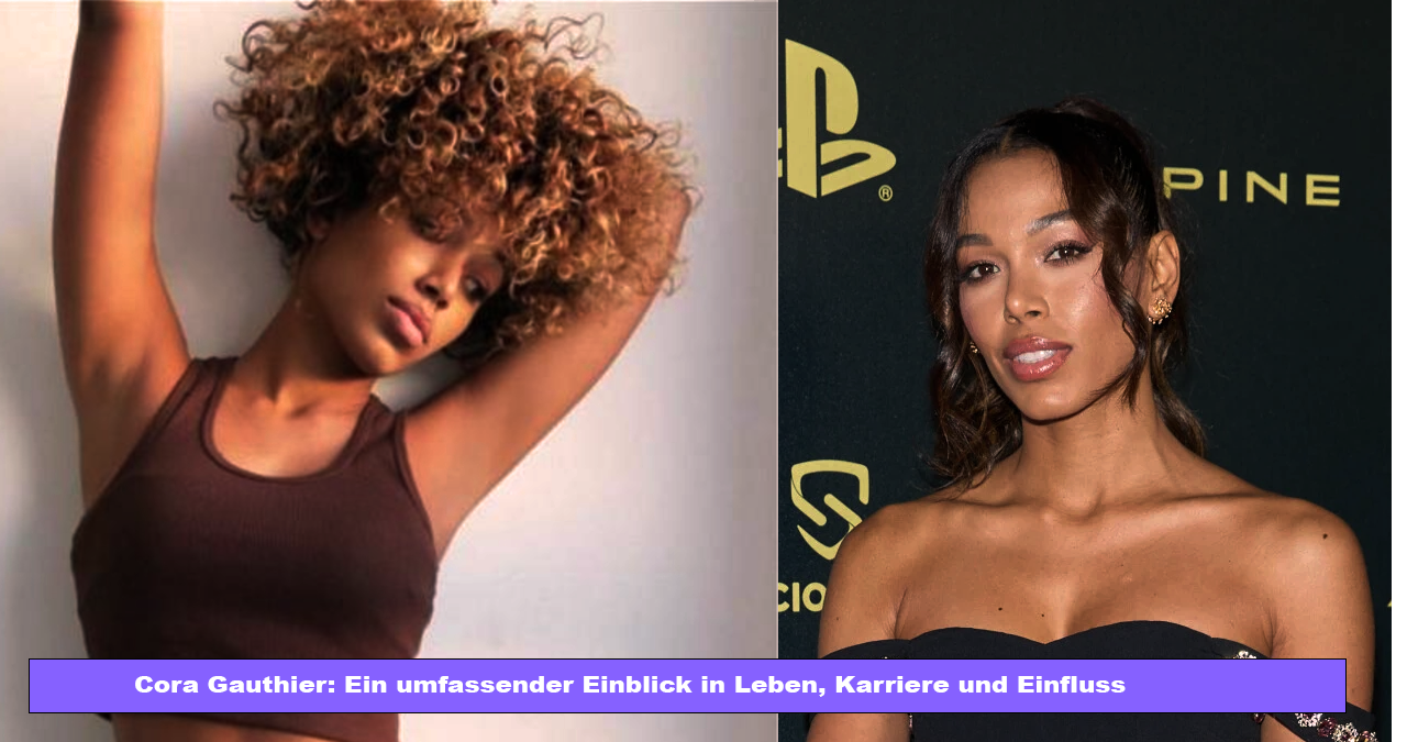 Cora Gauthier: Ein umfassender Einblick in Leben, Karriere und Einfluss Cora Gauthier