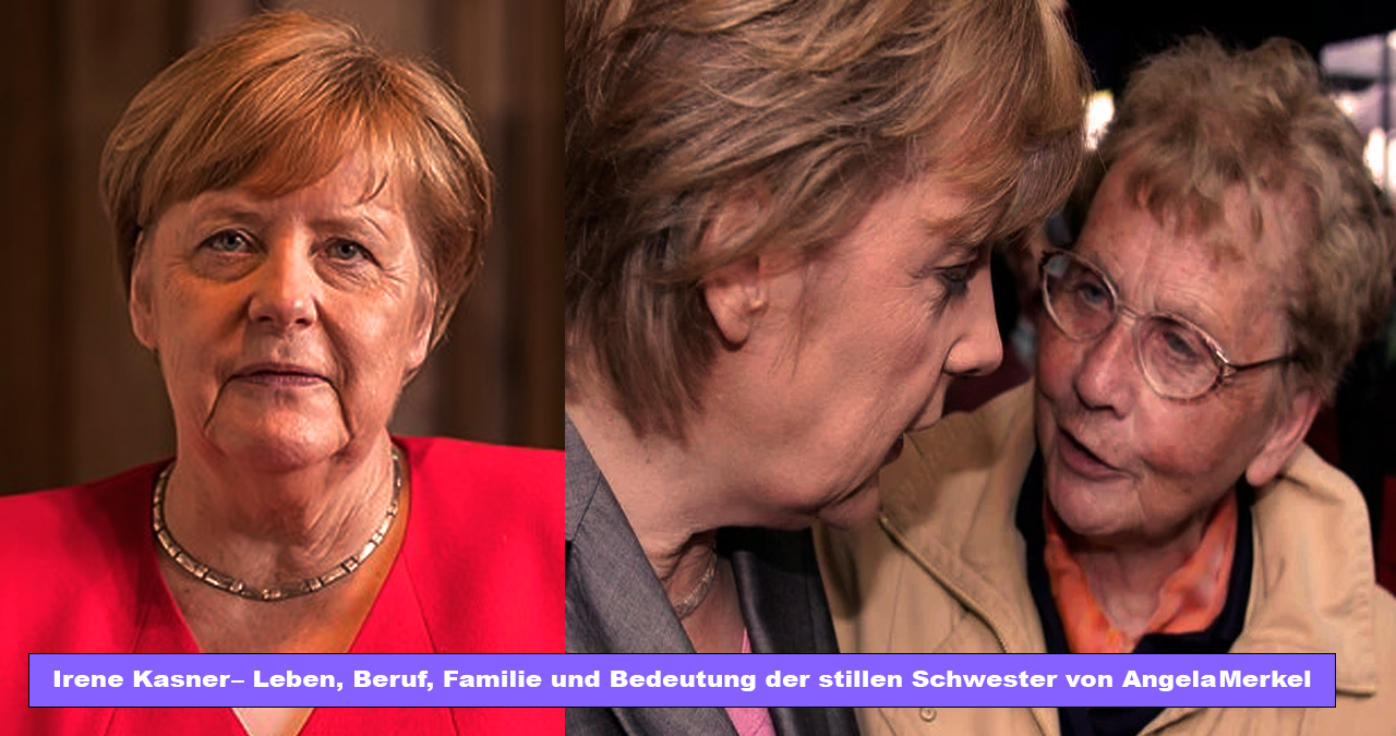 Irene Kasner – Leben, Beruf, Familie und Bedeutung der stillen Schwester von Angela Merkel Irene Kasner