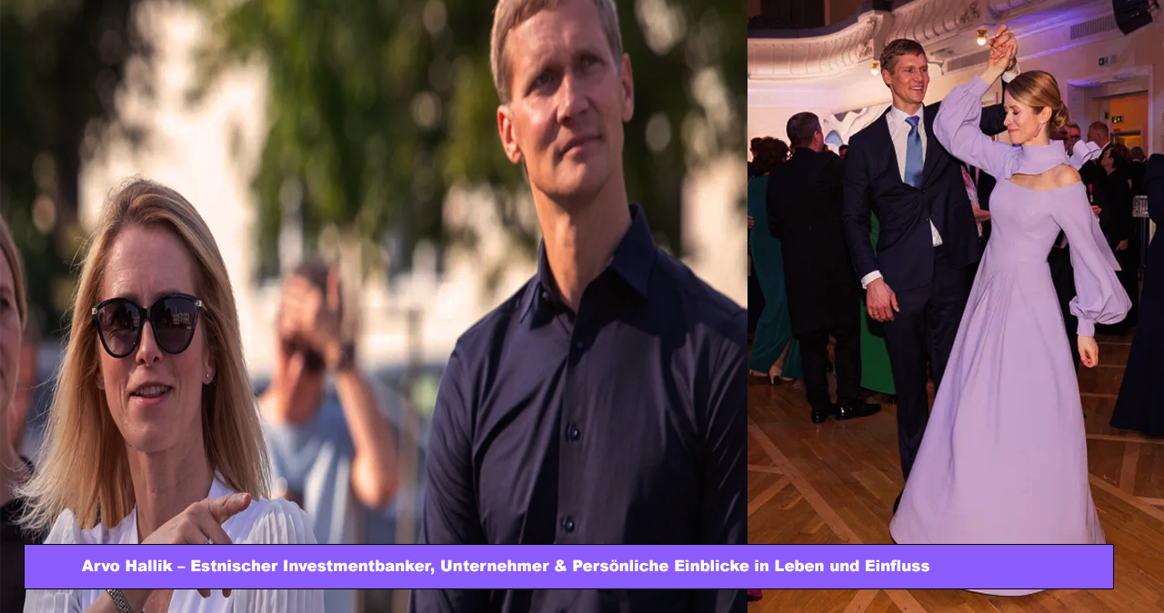 Arvo Hallik – Estnischer Investmentbanker, Unternehmer & Persönliche Einblicke in Leben und Einfluss Arvo Hallik